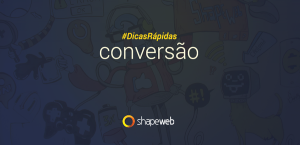 Dicas Rápidas - Importância da Conversão no Marketing Digital