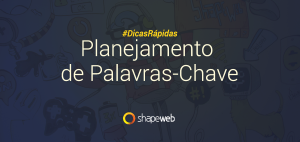 Dicas Rápidas - Qual é a importância do planejamento de palavras-chave para o marketing digital?