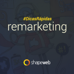 Dicas Rápidas sobre Remarketing